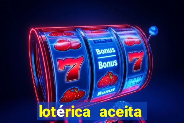 lotérica aceita pix para jogos