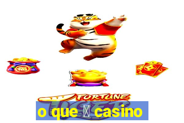 o que 茅 casino