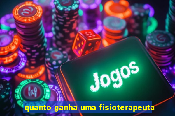 quanto ganha uma fisioterapeuta