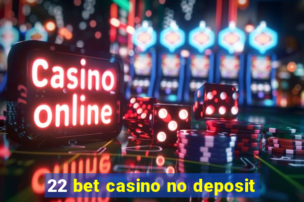 22 bet casino no deposit