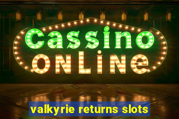 valkyrie returns slots