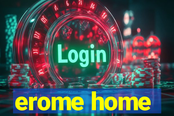 erome home