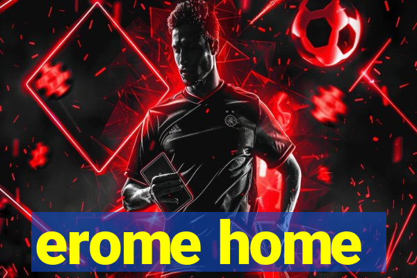 erome home