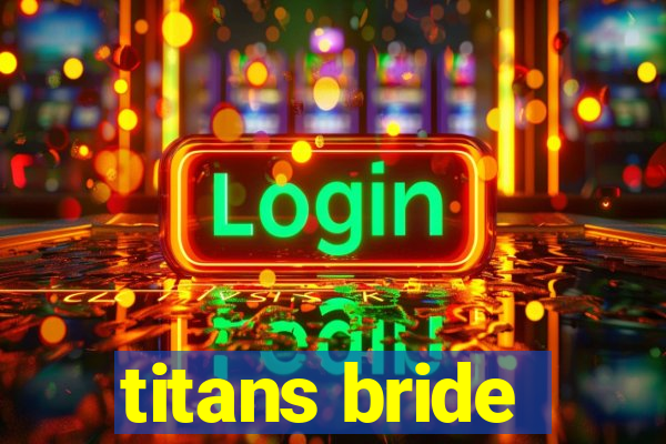 titans bride