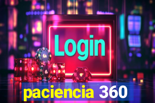 paciencia 360