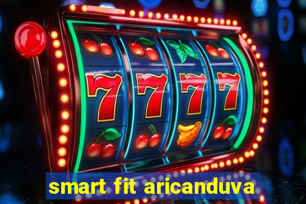 smart fit aricanduva