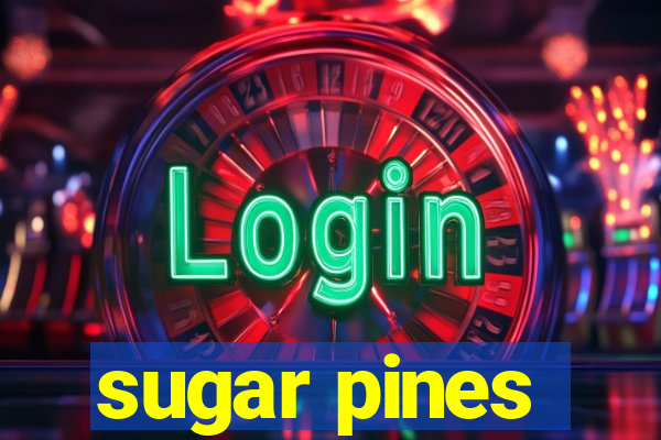 sugar pines