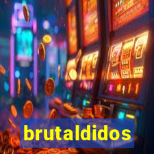 brutaldidos