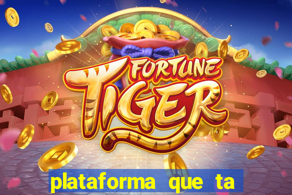 plataforma que ta pagando fortune tiger