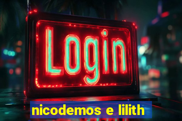 nicodemos e lilith