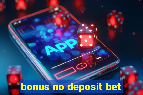 bonus no deposit bet