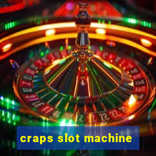 craps slot machine