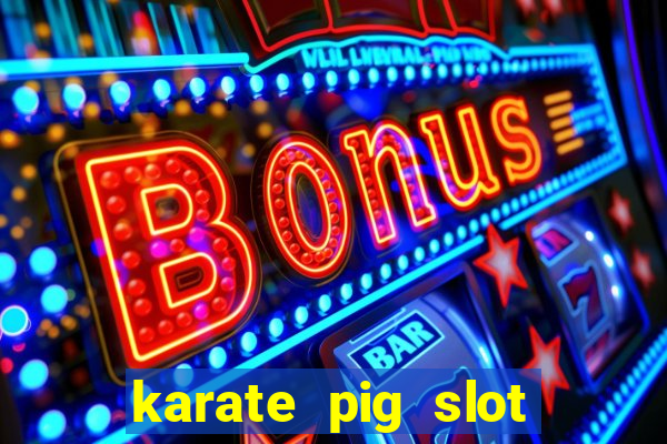 karate pig slot free play