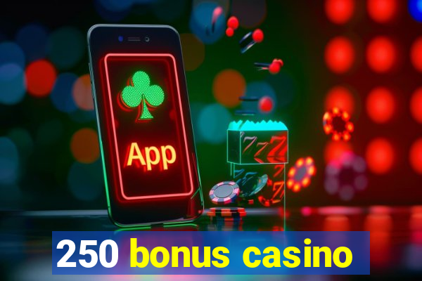 250 bonus casino