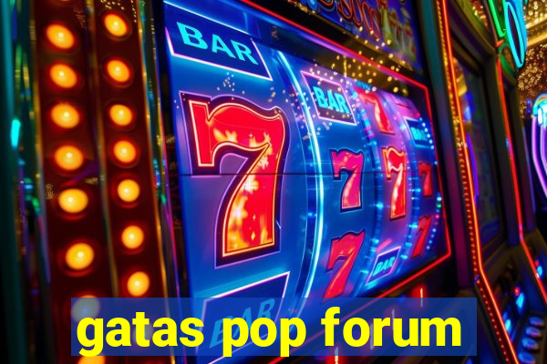 gatas pop forum