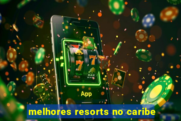 melhores resorts no caribe