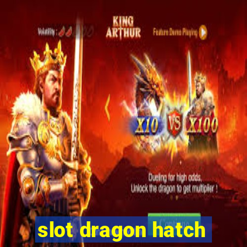 slot dragon hatch