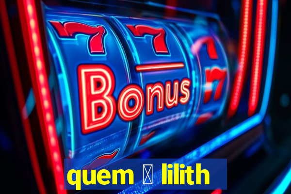 quem 茅 lilith