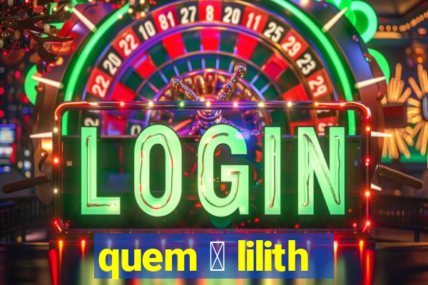 quem 茅 lilith