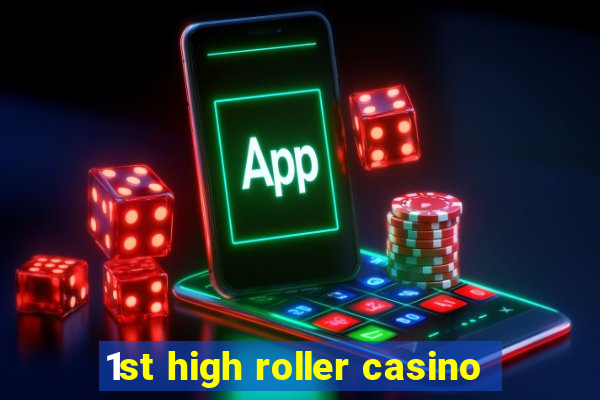 1st high roller casino