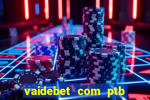 vaidebet com ptb bet main