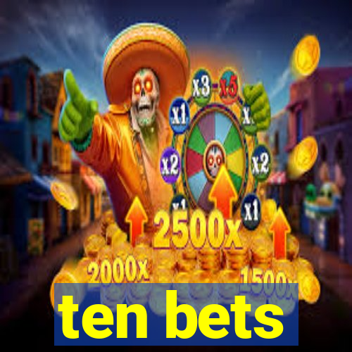 ten bets