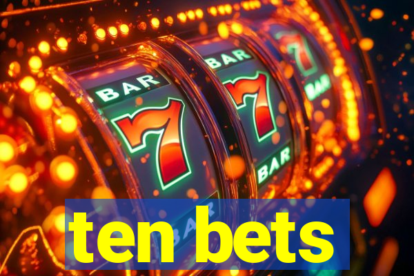 ten bets