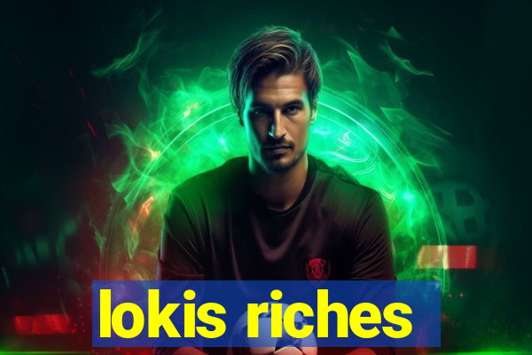 lokis riches