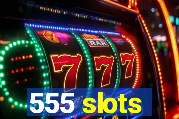 555 slots