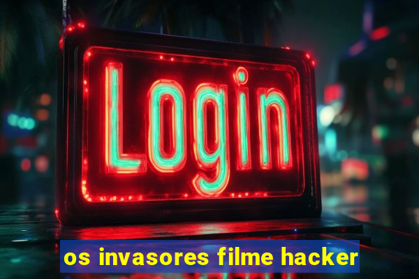 os invasores filme hacker