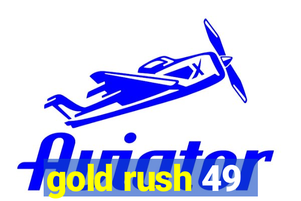 gold rush 49