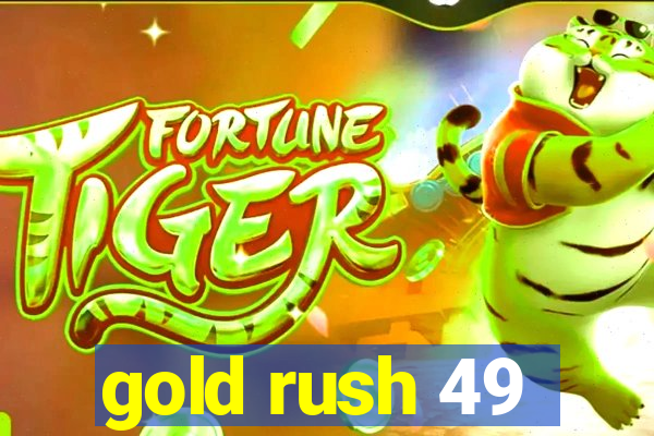 gold rush 49