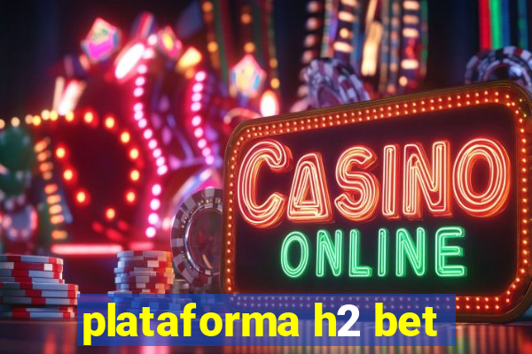 plataforma h2 bet