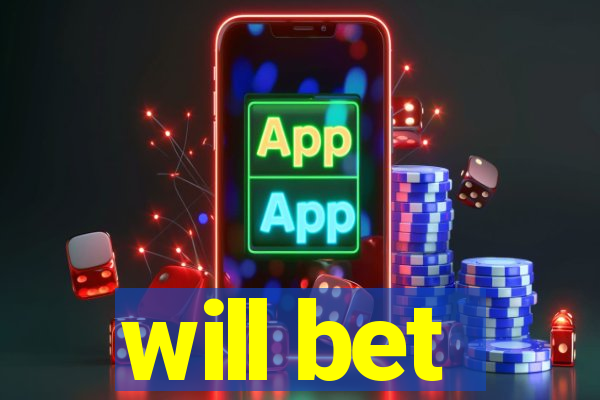 will bet