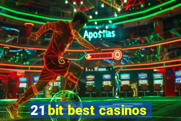 21 bit best casinos