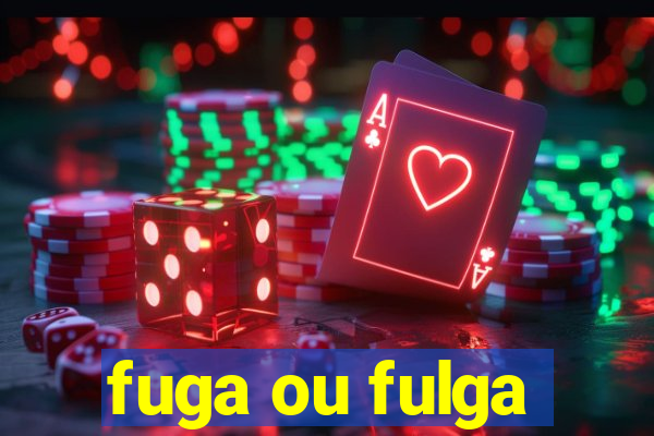 fuga ou fulga