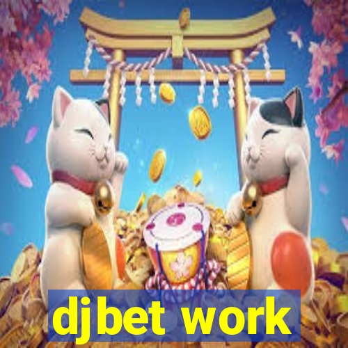 djbet work