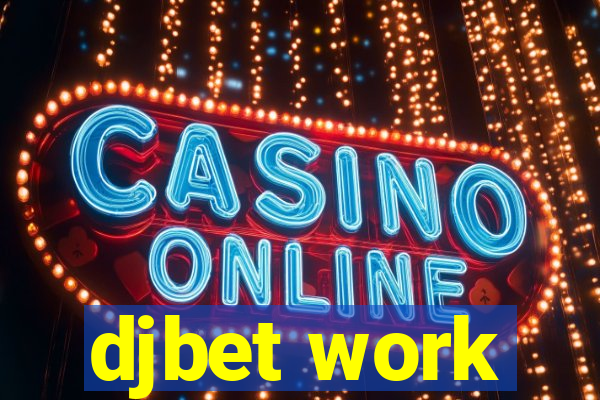 djbet work