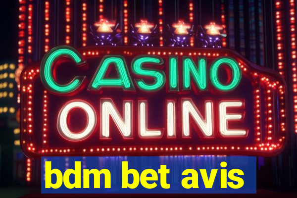 bdm bet avis