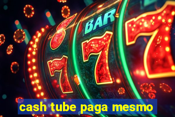 cash tube paga mesmo