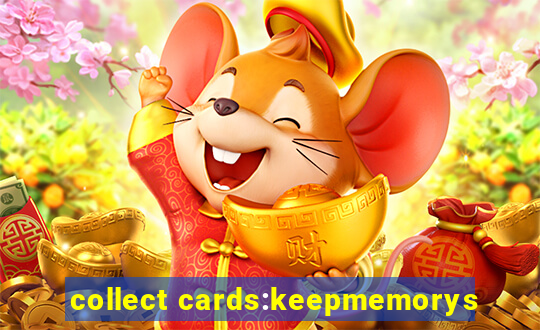 collect cards:keepmemorys