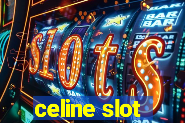 celine slot