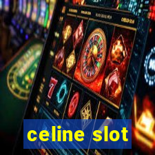 celine slot