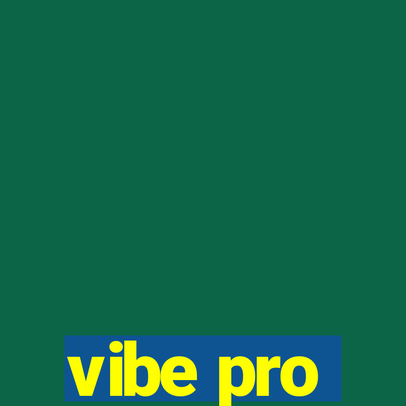 vibe pro