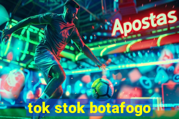 tok stok botafogo