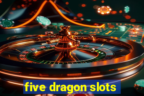 five dragon slots