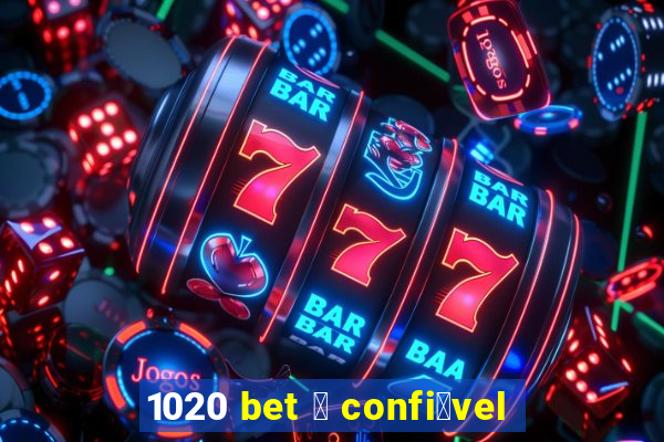 1020 bet 茅 confi谩vel