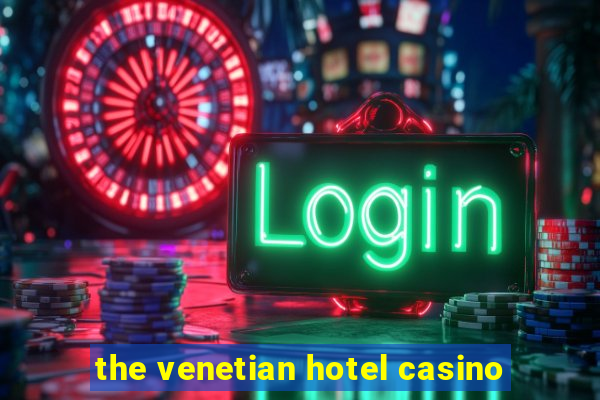 the venetian hotel casino