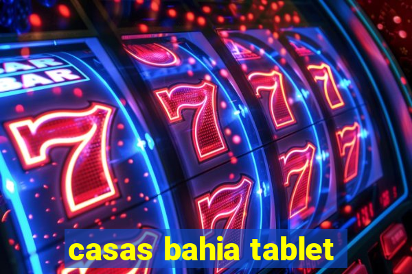 casas bahia tablet