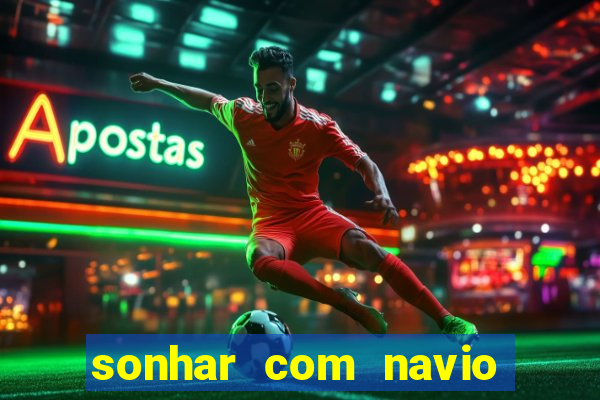 sonhar com navio no jogo do bicho